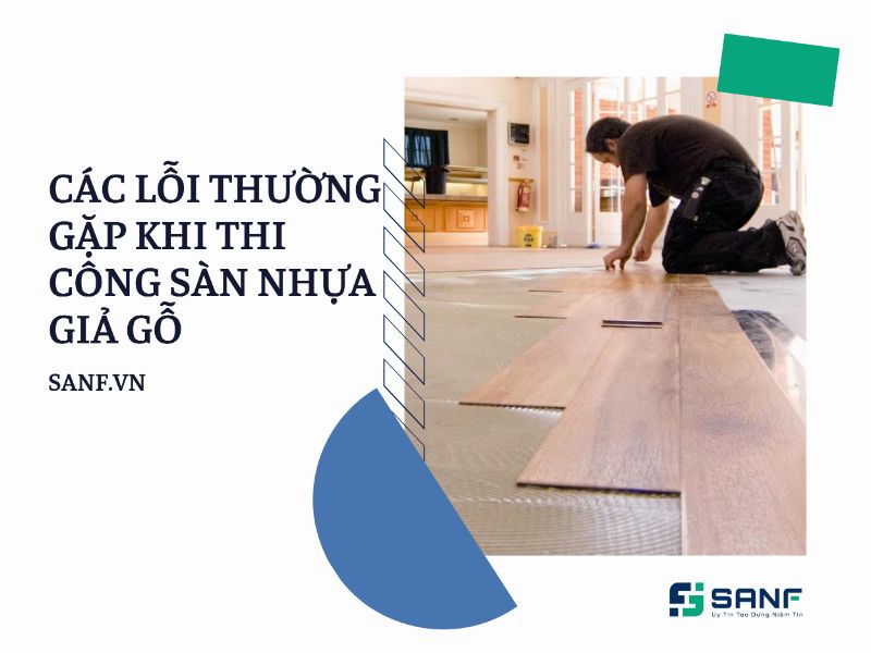 các lỗi thường gặp khi thi công sàn nhựa giả gỗ