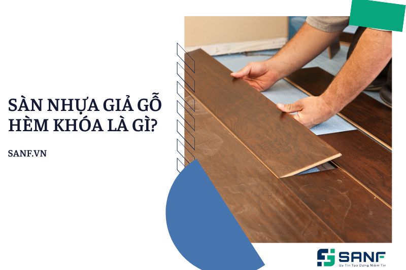 Sàn nhựa giả gỗ hèm khóa là gì?