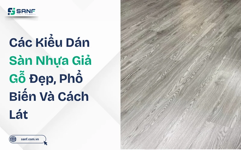 Các kiểu dán sàn nhựa giả gỗ đẹp phổ biến và cách lát minh họa bằng mặt sàn vân gỗ xám